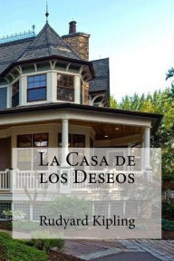 Title: La Casa de los Deseos, Author: Rudyard Kipling