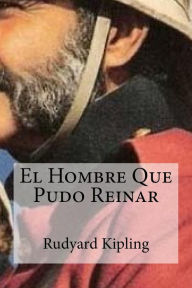 Title: El Hombre Que Pudo Reinar, Author: Rudyard Kipling