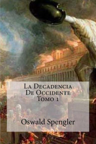 Title: La Decadencia De Occidente Tomo 1, Author: Oswald Spengler