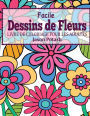 Facile Dessins De Fleurs en Gros Caracteres: Livre de Coloriage Pour Les Adulte