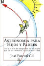 Astronomia para Hijos y Padres: Un intento de despertar la emoción por la astronomía, a cualquier edad