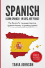 Spanish: Learn Spanish - In Days, Not Years!: The Secrets To: Language Learning, Spanish Phrases, & Speaking Spanish