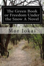 The Green Book or Freedom Under the Snow A Novel