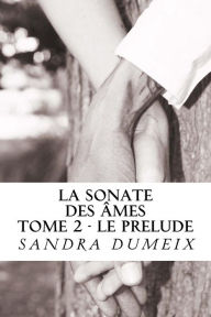 Title: La sonate des âmes: Le prélude, Author: Sandra Dumeix