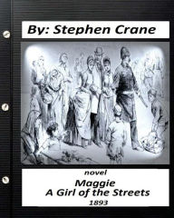 Title: Maggie: A Girl of the Streets (1893) NOVEL by Stephen Crane (Classics), Author: Stephen Crane