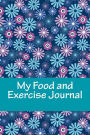 My Food and Exercise Journal: Workout Log Diary with Food & Exercise Journal: Workout Planner / Log Book To Improve Fitness and Diet