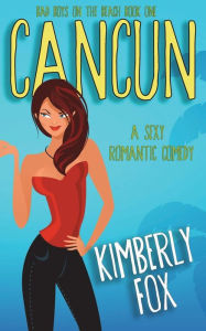 Title: Cancun: Bad Boys on the Beach: A Standalone Romance Novel, Author: Kimberly Fox