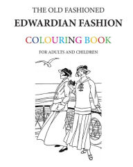 Title: The Old Fashioned Edwardian Fashion Colouring Book, Author: Hugh Morrison