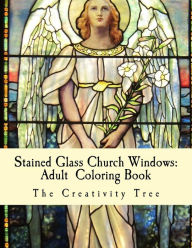 Title: Stained Glass Church Windows: Adult Coloring Book, Author: The Creativity Tree
