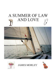 Title: A Summer of Law and Love, Author: James Morley