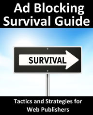 Title: Ad Blocking Survival Guide: Tactics and Strategies for Web Publishers, Author: Neil Smyth
