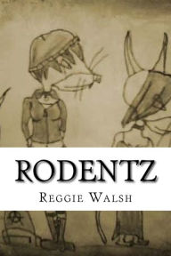 Title: Rodentz: The Complete Saga, Author: Reggie Walsh