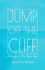 Jump Off the Cliff: 13 Steps to The Real You