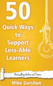 Title: 50 Quick Ways to Support Less-Able Learners, Author: Mike Gershon
