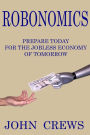 Robonomics: Prepare Today for the Jobless Economy of Tomorrow