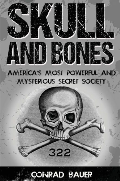 Skull and Bones: America's Most Powerful and Mysterious Secret