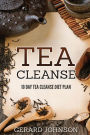 Tea Cleanse: Your Tea Cleanse Diet Plan: 10 Day Tea Cleanse Diet Plan To Lose Weight, Improve Health And Boost Your Metabolism (Tea Cleanse, Tea Cleanse Diet, Tea Cleanse Smoothies, Detox)