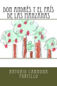 Title: Don Andrés y el país de las Manzanas, Author: Antonio Carmona Portillo