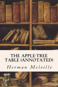 Title: The Apple-Tree Table (annotated), Author: Herman Melville
