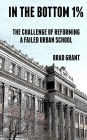 In the Bottom 1%: The Challenge of Reforming a Failed Urban School
