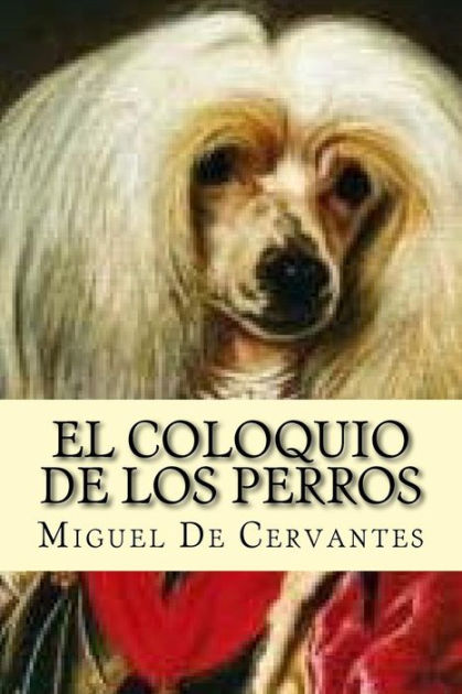 El Coloquio De Los Perros Spanish Edition By Miguel De Cervantes