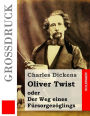 Oliver Twist oder Der Weg eines Fürsorgezöglings (Großdruck)