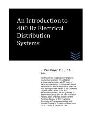 Title: An Introduction to 400 Hz Electrical Distribution Systems, Author: J Paul Guyer