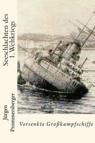 Title: Seeschlachten des 1. Weltkriegs: Versenkte Großkampfschiffe, Author: Jurgen Prommersberger