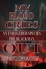 My Blood Cries Out ~ An Endangered Species The BlackMan