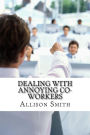 Dealing With Annoying Co-Workers: How to Make Your Professional Life Easier