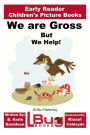 We are Gross, But We Help! - Early Reader - Children's Picture Books