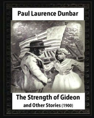 Title: The Strength of Gideon and Other Stories, by Paul Laurence Dunbar and E.W.KEMBLE: illustrated by E. W. Kemble(January 18,1861- September 19, 1933), Author: E W Kemble