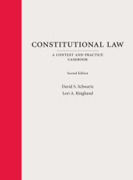 Title: Constitutional Law: A Context and Practice Casebook / Edition 2, Author: David Schwartz