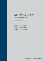 Title: Animal Law: Cases and Materials / Edition 6, Author: Bruce Wagman