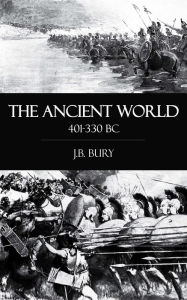 Title: The Ancient World 401-330 BC, Author: J. B. Bury