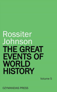 Title: The Great Events of World History - Volume 5, Author: Rossiter Johnson