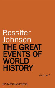 Title: The Great Events of World History - Volume 7, Author: Rossiter Johnson