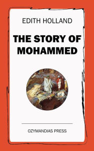 Title: The Story of Mohammed, Author: Edith Holland