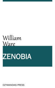 Title: Zenobia; or the Fall of Palmyra, Author: William Ware