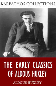 Title: The Early Classics of Aldous Huxley, Author: Aldous Huxley