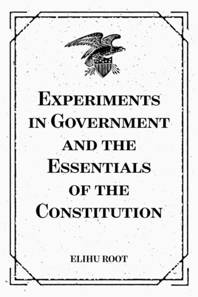 Experiments in Government and the Essentials of the Constitution