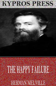 Title: The Happy Failure, Author: Herman Melville