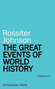 Title: The Great Events of World History - Volume 13, Author: Rossiter Johnson