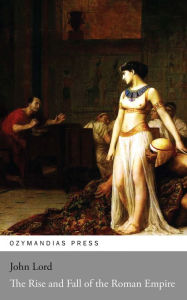 Title: The Rise and Fall of the Roman Empire, Author: John Lord