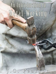 Title: An Introduction to Metal-Working (Illustrated), Author: J.C. Pearson