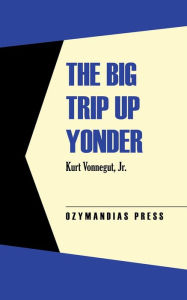 Title: The Big Trip Up Yonder, Author: Kurt Vonnegut