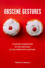 Title: Obscene Gestures: Counter-Narratives of Sex and Race in the Twentieth Century, Author: Patrick Lawrence