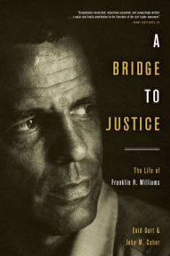 Title: A Bridge to Justice: The Life of Franklin H. Williams, Author: Enid Gort