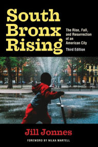 Title: South Bronx Rising: The Rise, Fall, and Resurrection of an American City, Author: Jill Jonnes