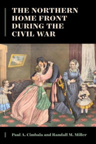 Title: The Northern Home Front during the Civil War, Author: Paul A. Cimbala